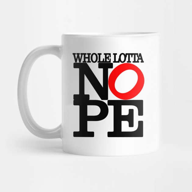 Whole Lotta NOPE Big Red O T-Shirt by I Know A Guy